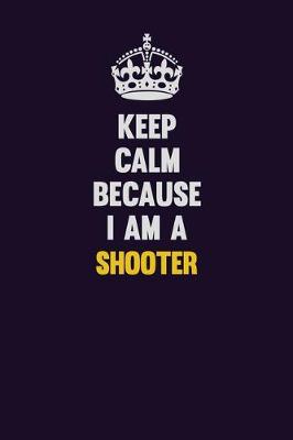 Book cover for Keep Calm Because I Am A shooter