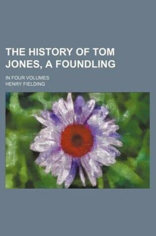 Cover of The History of Tom Jones, a Foundling; In Four Volumes