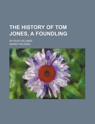 Book cover for The History of Tom Jones, a Foundling; In Four Volumes