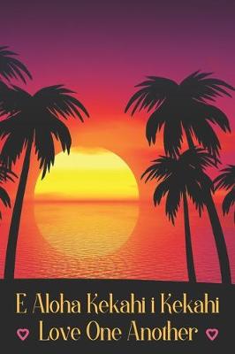 Book cover for E Aloha Kekahi i Kekahi - Love One Another - Hawaiian Proverb