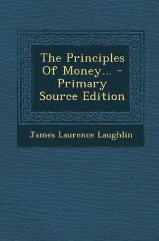 Cover of The Principles of Money... - Primary Source Edition