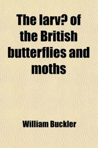 Cover of The Larvae of the British Butterflies and Moths Volume 9