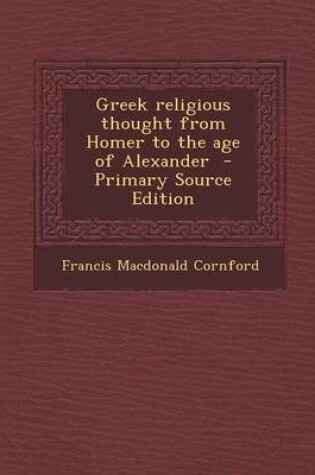 Cover of Greek Religious Thought from Homer to the Age of Alexander - Primary Source Edition