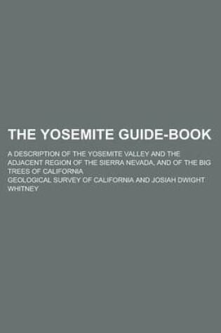 Cover of The Yosemite Guide-Book; A Description of the Yosemite Valley and the Adjacent Region of the Sierra Nevada, and of the Big Trees of California