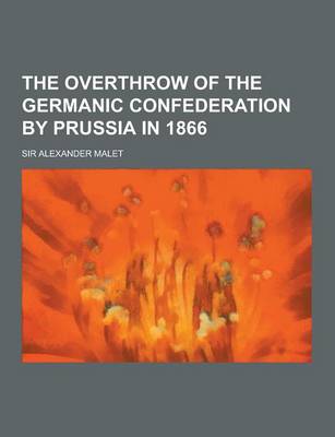 Book cover for The Overthrow of the Germanic Confederation by Prussia in 1866