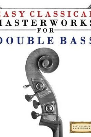 Cover of Easy Classical Masterworks for Double Bass