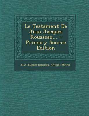 Book cover for Le Testament de Jean Jacques Rousseau... - Primary Source Edition