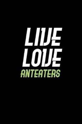 Cover of Live Love Anteaters