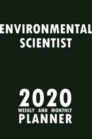 Cover of Environmental Scientist 2020 Weekly and Monthly Planner