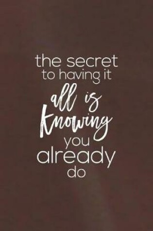 Cover of The Secret To Having It All Is Knowing You Already Do