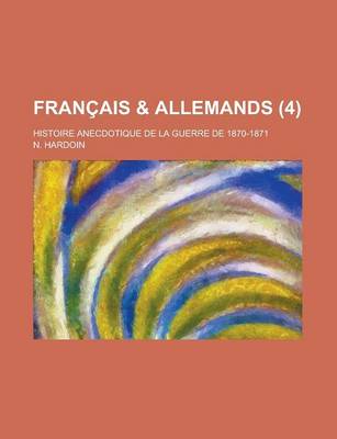 Book cover for Francais & Allemands; Histoire Anecdotique de La Guerre de 1870-1871 Volume 4