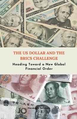 Book cover for The US Dollar and the BRICS Challenge - Heading Toward a New Global Financial Order