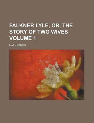 Book cover for Falkner Lyle, Or, the Story of Two Wives (Volume 3)