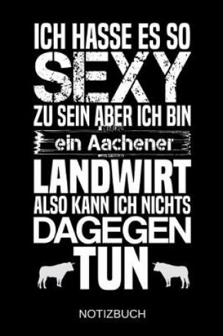 Cover of Ich hasse es so sexy zu sein aber ich bin ein Aachener Landwirt also kann ich nichts dagegen tun