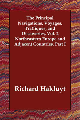 Book cover for The Principal Navigations, Voyages, Traffiques, and Discoveries, Vol. 2 Northeastern Europe and Adjacent Countries, Part I