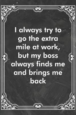 Book cover for I always try to go the extra mile at work, but my boss always finds me and brings me back