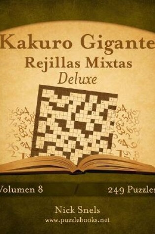 Cover of Kakuro Gigante Rejillas Mixtas Deluxe - Volumen 8 - 249 Puzzles