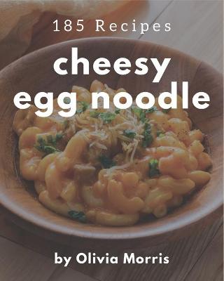 Book cover for 185 Cheesy Egg Noodle Recipes
