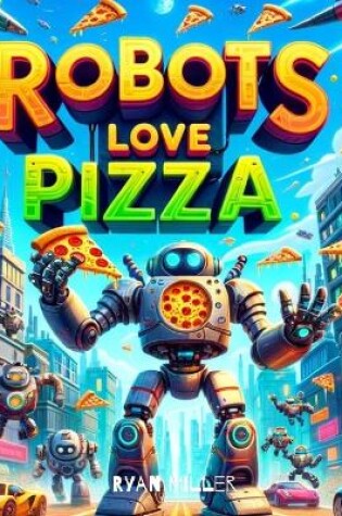 Cover of Robots Love Pizza