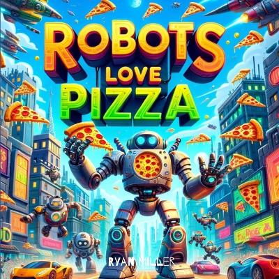 Book cover for Robots Love Pizza