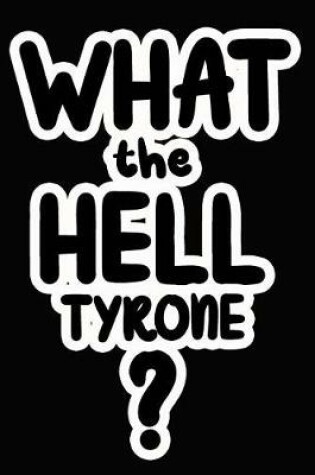 Cover of What the Hell Tyrone?