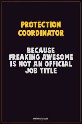 Cover of Protection Coordinator, Because Freaking Awesome Is Not An Official Job Title