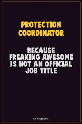 Book cover for Protection Coordinator, Because Freaking Awesome Is Not An Official Job Title