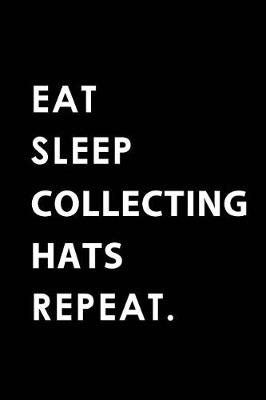 Book cover for Eat Sleep Collecting Hats Repeat