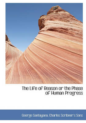 Book cover for The Life of Reason or the Phase of Human Progress