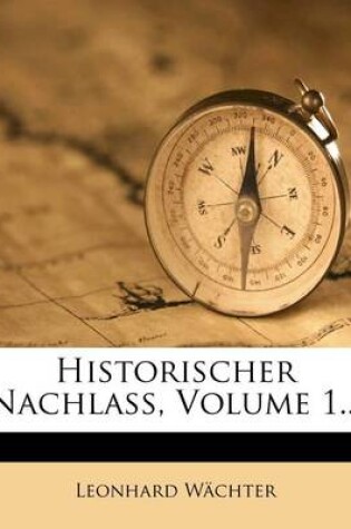 Cover of Historischer Nachlass, Volume 1...