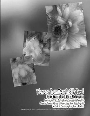 Book cover for Flowers from Death Silk Road Divine Nuance Black White Photography Inspired by 1924 André Breton Surrealist Manifesto, Maurice Tabard, Florence Henri, Man Ray, René Magritte by Artist Photographer Grace Divine