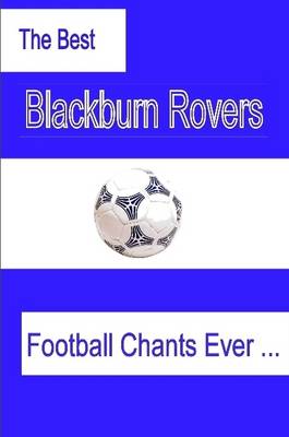 Book cover for The Best Blackburn Rovers Football Chants Ever