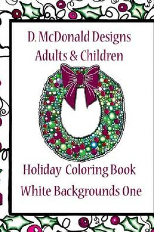 Cover of D. McDonald Designs Adults & Children Holiday Coloring Book White Backgrounds One