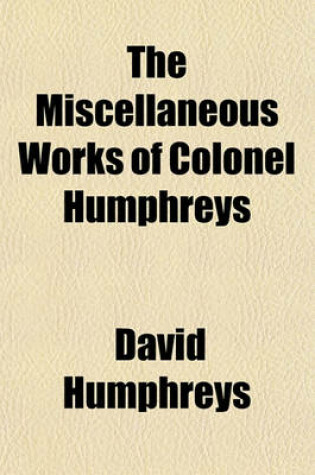 Cover of The Miscellaneous Works of Colonel Humphreys