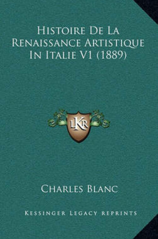 Cover of Histoire de La Renaissance Artistique in Italie V1 (1889)