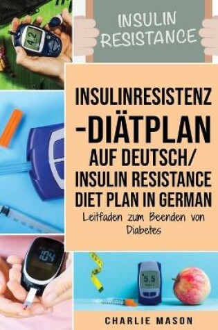 Cover of Insulinresistenz-Diätplan Auf Deutsch/ Insulin resistance diet plan In German: Leitfaden zum Beenden von Diabetes