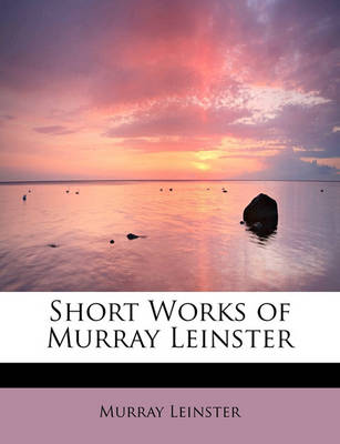 Book cover for Short Works of Murray Leinster
