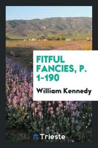 Cover of Fitful Fancies, P. 1-190