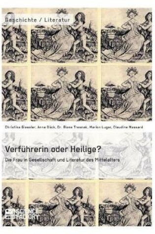 Cover of Verfuhrerin oder Heilige? Die Frau in Gesellschaft und Literatur des Mittelalters