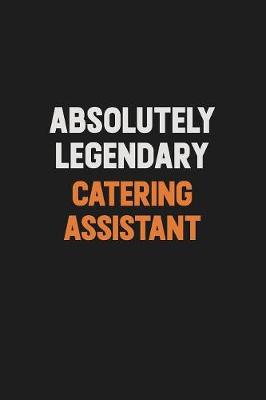 Book cover for Absolutely Legendary Catering Assistant