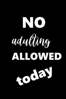 Book cover for 2020 Daily Planner Funny Saying No Adulting Allowed Today 388 Pages