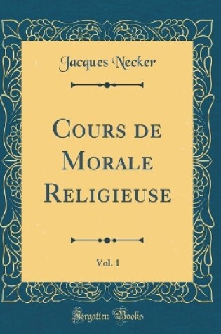 Cover of Cours de Morale Religieuse, Vol. 1 (Classic Reprint)