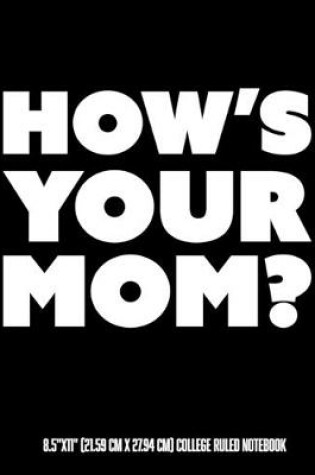 Cover of How's Your Mom 8.5"x11" (21.59 cm x 27.94 cm) College Ruled Notebook