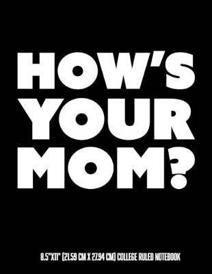 Book cover for How's Your Mom 8.5"x11" (21.59 cm x 27.94 cm) College Ruled Notebook