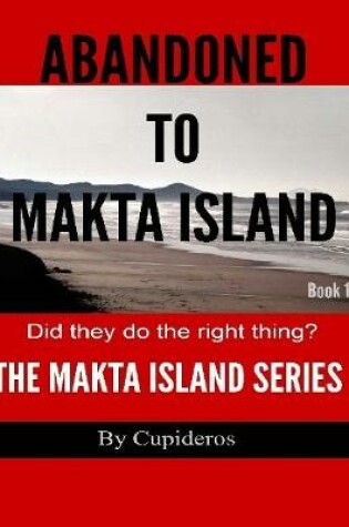 Cover of Abandoned On Makta Island Book 1: The Makta Island Series