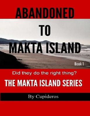 Book cover for Abandoned On Makta Island Book 1: The Makta Island Series