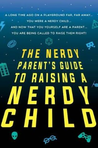 Cover of The Nerdy Parent's Guide to Raising a Nerdy Child