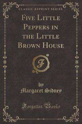 Book cover for Five Little Peppers in the Little Brown House (Classic Reprint)