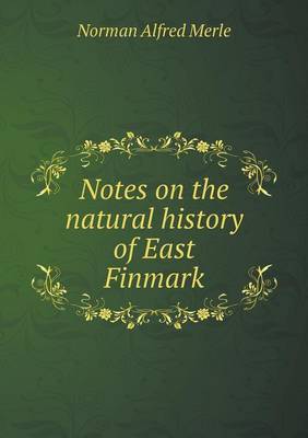 Book cover for Notes on the natural history of East Finmark