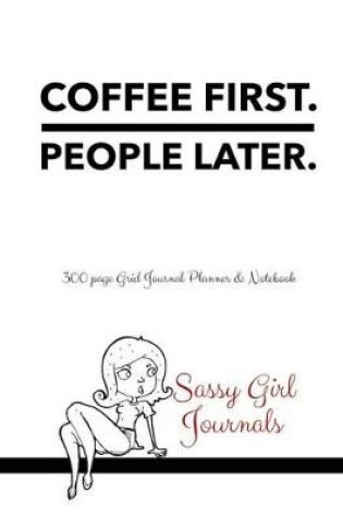 Cover of Sassy Girl Journals - Coffee First People Later